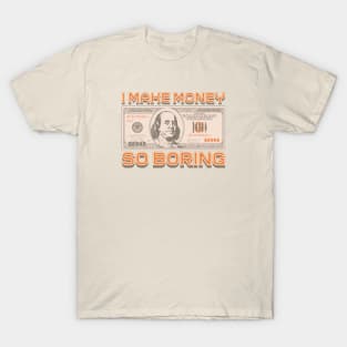 I Make Money - So Boring T-Shirt